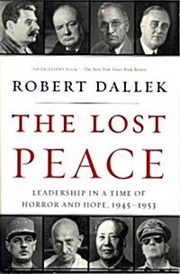 The Lost Peace: Leadership in a Time of Horror and Hope, 1945-1953 (Paperback)