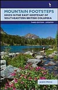 Mountain Footsteps: Hikes in the East Kootenay of Southeastern British Columbia-3rd Edition, Updated (Paperback, 3)