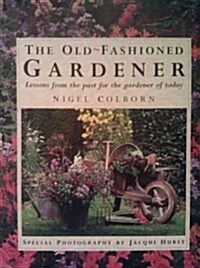 The Old-Fashioned Gardener: Lessons from the Past for the Gardener of Today (Hardcover, First Edition)