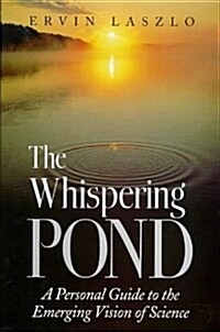 Whispering Pond: A Personal Guide to the Emerging Vision of Science (Paperback)