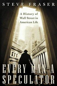 Every man a speculator : a history of Wall Street in American life 1st ed