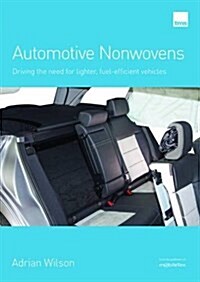 Automotive Nonwovens : Driving the need for lighter, fuel-efficient vehicles (Paperback)