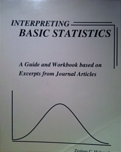 Interpreting Basic Statistics: A Guide and Workbook Based on Excerpts from Journal Articles (Paperback)