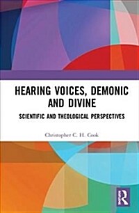 Hearing Voices, Demonic and Divine : Scientific and Theological Perspectives (Hardcover)