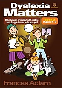 Dyslexia Matters Ages 7-9 Bk 2 : Effective Ways of Working with Children Who Struggle to Read, Write, Spell (Paperback)