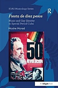 Fiesta De Diez Pesos: Music and Gay Identity in Special Period Cuba (Paperback)