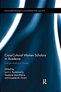 Cross-Cultural Women Scholars in Academe : Intergenerational Voices (Paperback)