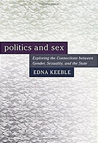 Politics and Sex : Exploring the Connections Between Gender, Sexuality, and the State (Paperback)