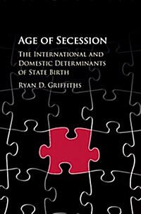 Age of Secession : The International and Domestic Determinants of State Birth (Hardcover)