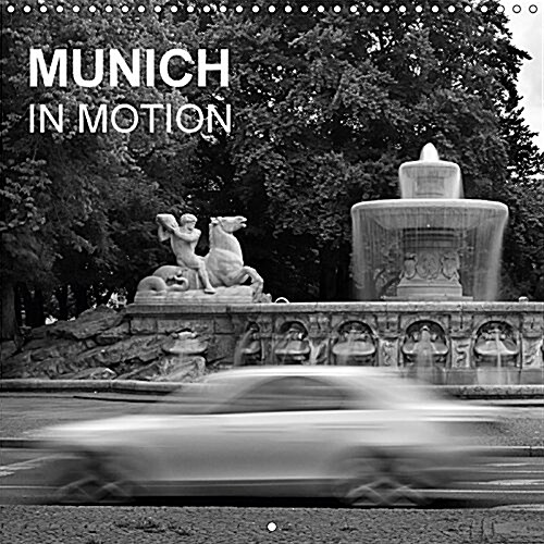 Munich in Motion 2017 : A Citys Movement, Captured in Black and White (Calendar, 3 Rev ed)