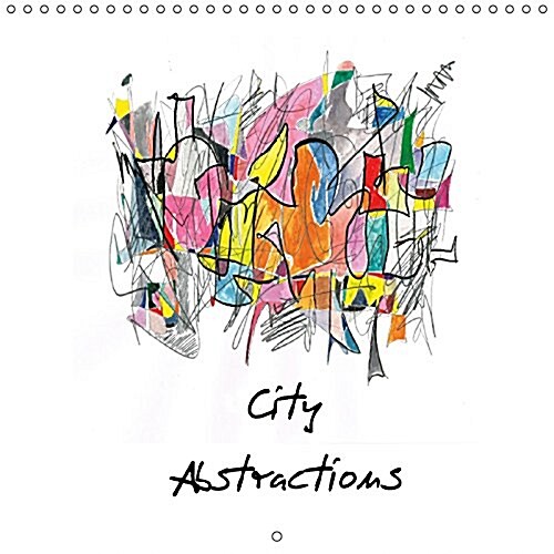 City Abstractions 2017 : Abstract Artworks (Calendar, 3 Rev ed)