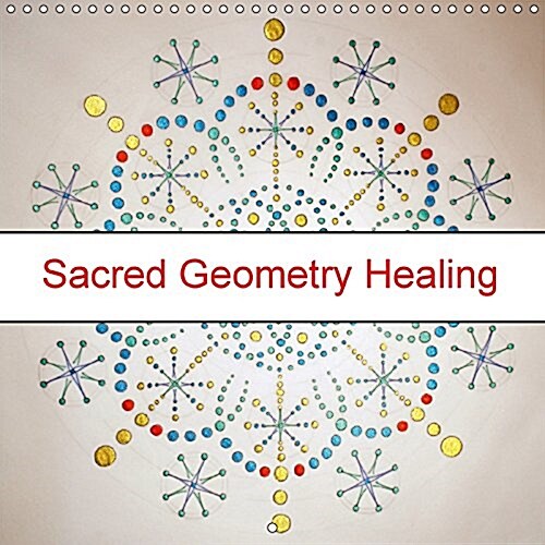Sacred Geometry Healing 2017 : Using the Power of Sacred Geometry to Initiate Healing Within. (Calendar, 3 ed)