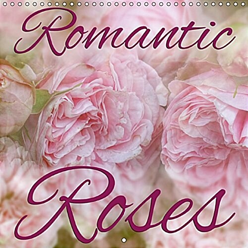 Romantic Roses 2017 : Romantic Rose Portraits in the Trendy Vintage Style (Calendar, 3 Rev ed)