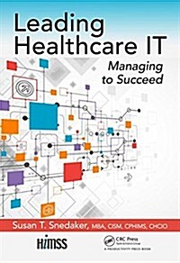 Leading Healthcare It: Managing to Succeed (Hardcover)