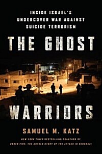 The Ghost Warriors : Inside Israels Undercover War Against Suicide Terrorism (Paperback)