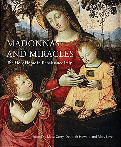 Madonnas and Miracles : The Holy Home in Renaissance Italy (Paperback)