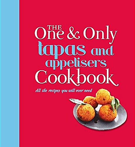 One and Only Tapas Cookbook : All the Recipes You Will Ever Need (Hardcover)