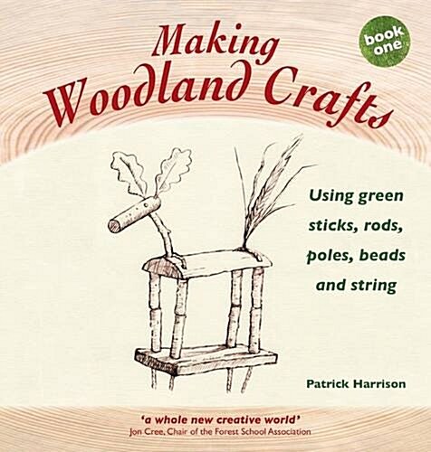 Making Woodland Crafts: Book one : Using Green Sticks, Rods, Poles, Beads and String. (Paperback)