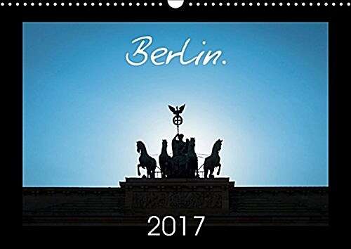 Berlin. 2017 2017 : Berlin - Through the Lens of a Photographer (Calendar, 2 ed)