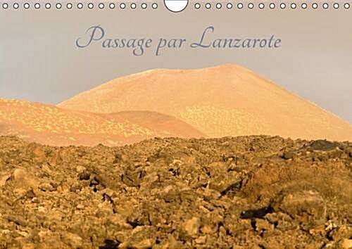 Passage par Lanzarote 2017 : Lanzarote est Une Ile Mysterieuse, par Son Caractere Volcanique Cette Ile Saura Vous Envouter (Calendar)