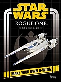 Star Wars Rogue One Book and Model: Make Your Own U-Wing (Novelty Book)