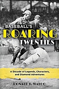 Baseballs Roaring Twenties: A Decade of Legends, Characters, and Diamond Adventures (Hardcover)