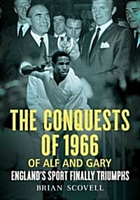 Conquests of 1966 of Alf and Gary : EnglandS Sport Finally Triumphs (Paperback)