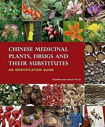 Chinese Medicinal Plants Herbal Drugs and Substitutes: an Identification Guide: an Identification Guide (Hardcover)