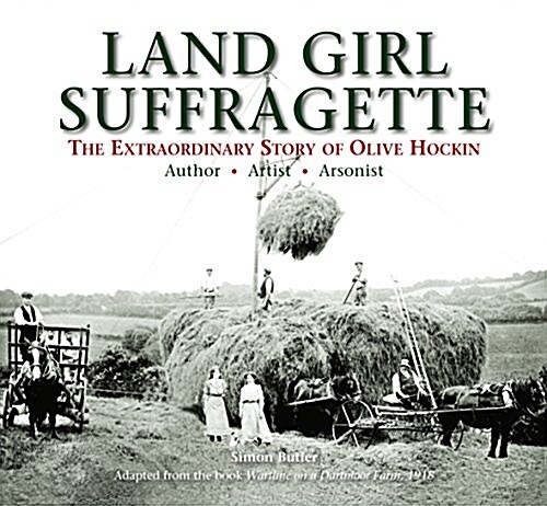 Land Girl Suffragette : The Extraordinary Story of Olive Hockin (Hardcover)