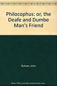 Philocophus : or, the Deafe and Dumbe Mans Friend (Paperback, New ed)
