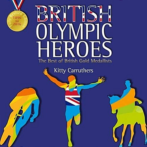 British Olympic Heroes : The Best of British Gold Medallists. Fully Revised Edition Including Rio 2016 (Paperback, 3 Revised edition)