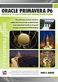 Oracle Primavera P6 Version 8, 15 and 16 Eppm Web Administrators Guide (Paperback)