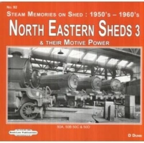 North Eastern Sheds 3 : Steam Memories on Shed : 1950s-1960s & Their Motive Power (Paperback)