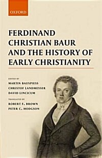 Ferdinand Christian Baur and the History of Early Christianity (Hardcover)