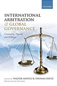 International Arbitration and Global Governance : Contending Theories and Evidence (Paperback)
