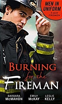 Men in Uniform: Burning for the Fireman : Firefighters Doorstep Baby / Surrogate and Wife / Lying in Your Arms (Paperback)
