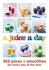 A Juice a Day : 365 Juices + Smoothies for Every Day of the Year (Paperback)