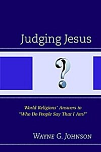 Judging Jesus: World Religions Answers to Who Do People Say That I Am? (Paperback)