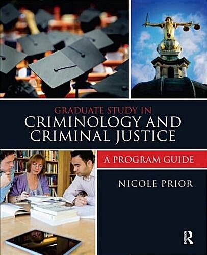 Graduate Study in Criminology and Criminal Justice : A Program Guide (Hardcover)