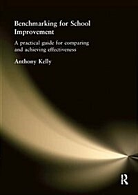 Benchmarking for School Improvement : A Practical Guide for Comparing and Achieving Effectiveness (Hardcover)