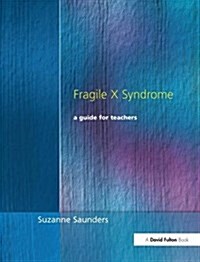 Fragile X Syndrome : A Guide for Teachers (Hardcover)