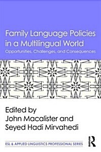 Family Language Policies in a Multilingual World : Opportunities, Challenges, and Consequences (Paperback)