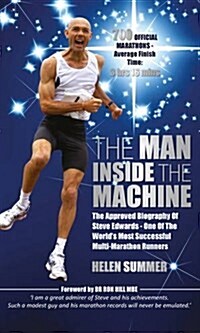 The Man Inside the Machine : The Approved Biography of Steve Edwards, One of the Worlds Most Successfull Multi-Marathon Runners (Paperback)