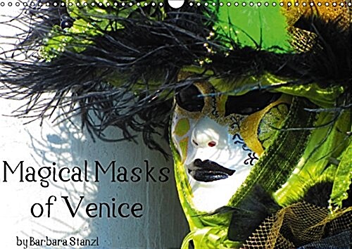 Magical Masks of Venice / UK-Version 2017 : The Wonderful, Beautiful and Magical Masks of the Venice Carnival (Calendar, 4 Revised edition)