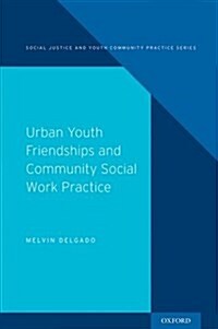 Urban Friendships and Community Youth Practice (Hardcover)