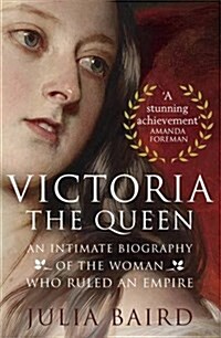 Victoria: The Queen : An Intimate Biography of the Woman who Ruled an Empire (Paperback)