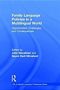 Family Language Policies in a Multilingual World : Opportunities, Challenges, and Consequences (Hardcover)
