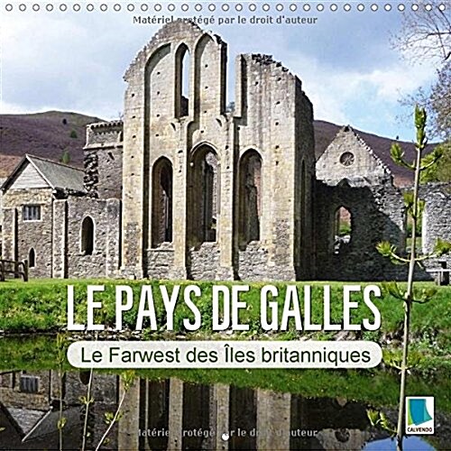 Le Pays de Galles - Le Farwest des Iles Britanniques 2017 : Le Pays de Galles - Ses Citees Balneaires Nostalgiques, Ses Paysages de Montagnes Sauvages (Calendar, 3 Rev ed)