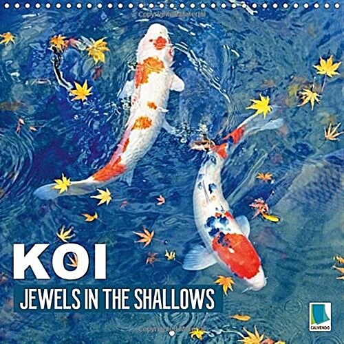 Koi Jewels in the Shallows 2017 : Kois - Beautiful Status Symbols (Calendar, 2 Rev ed)