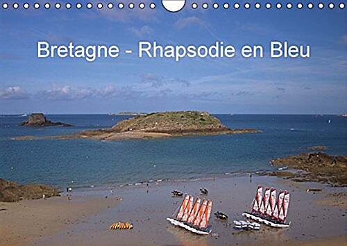 Bretagne - Rhapsodie en Bleu 2017 : Calendrier avec des Photos de Cette Belle Region, la Bretagne (Calendar, 3 Rev ed)